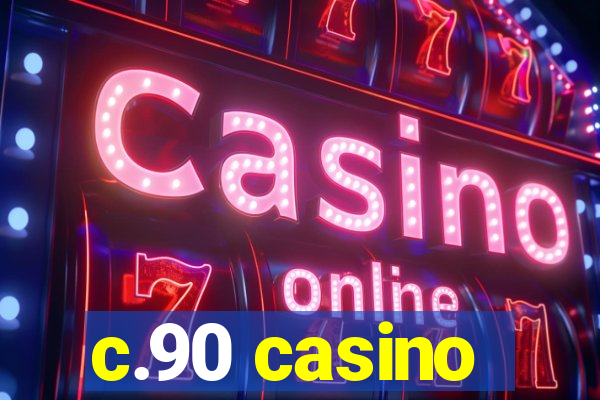 c.90 casino